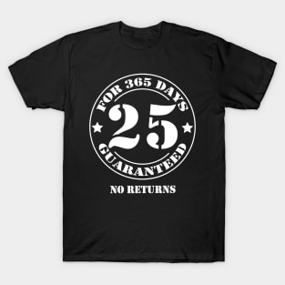 Birthday 25 for 365 Days Guaranteed T-Shirt